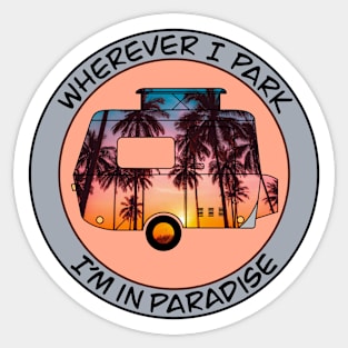 Wherever I park I’m In Paradise Sticker